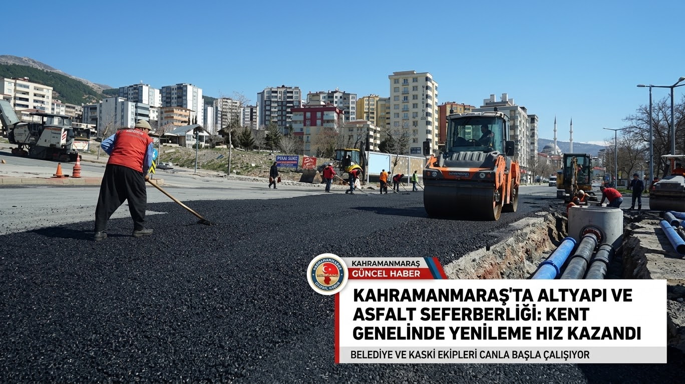 Kahramanmaraş’ta Altyapıda Dev Seferberlik: Yüzyıllık Dayanıklı Ağ Kuruluyor